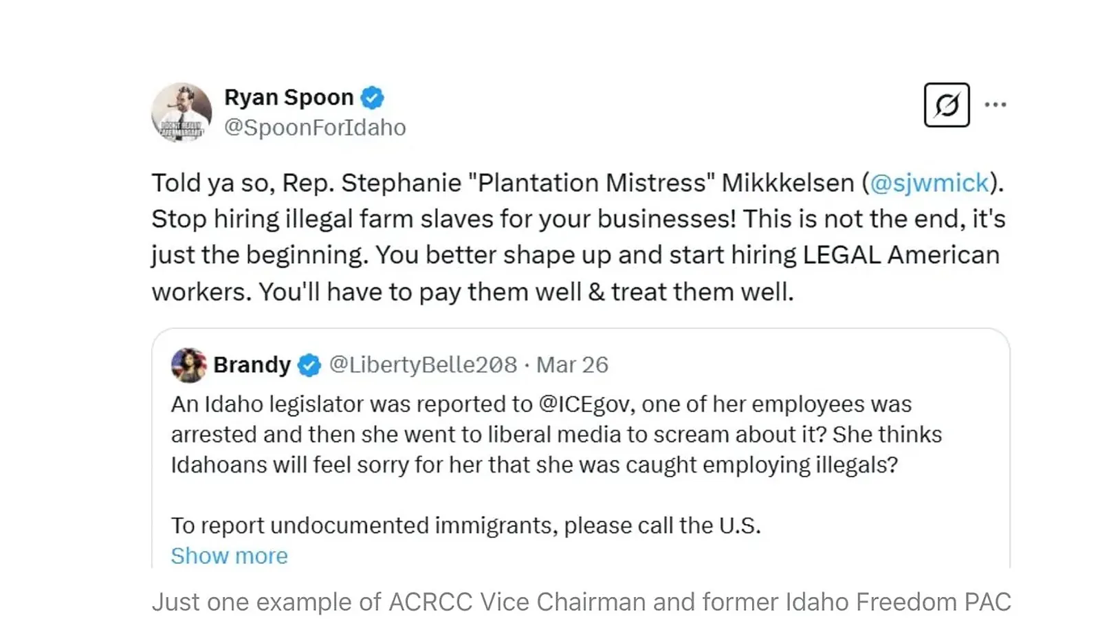 Direct screenshot of Ryan Spoon's verified @SpoonForIdaho X post on March 26, 2025 quote-tweeting @LibertyBelle208 (Brandy Pardee), calling Rep. Stephanie Mickelsen 'Plantation Mistress Mikkkelsen' with three Ks, demanding she 'stop hiring illegal farm slaves,' and stating 'this is not the end, it's just the beginning'